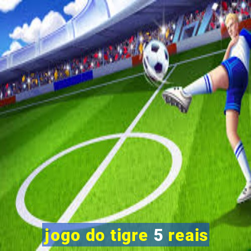 jogo do tigre 5 reais